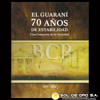 	EL GUARANÍ 70 AÑOS DE ESTABILIDAD 1943  2013 - BANCO CENTRAL DEL PARAGUAY 